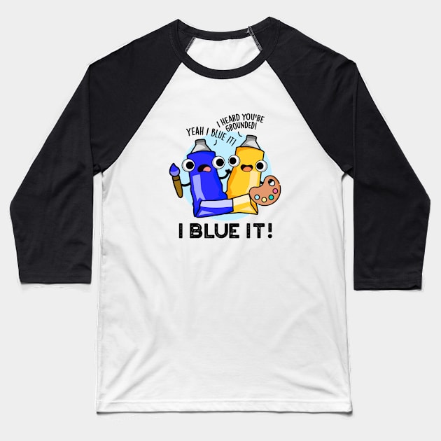 I Blue It Cute Artist Paint Pun Baseball T-Shirt by punnybone